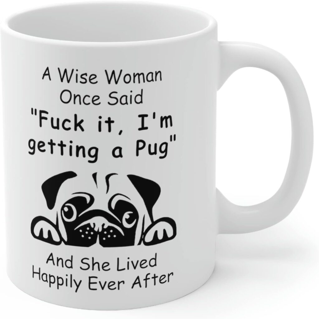 A Wise Woman Once Said I'm Getting a Pug Coffee Mug